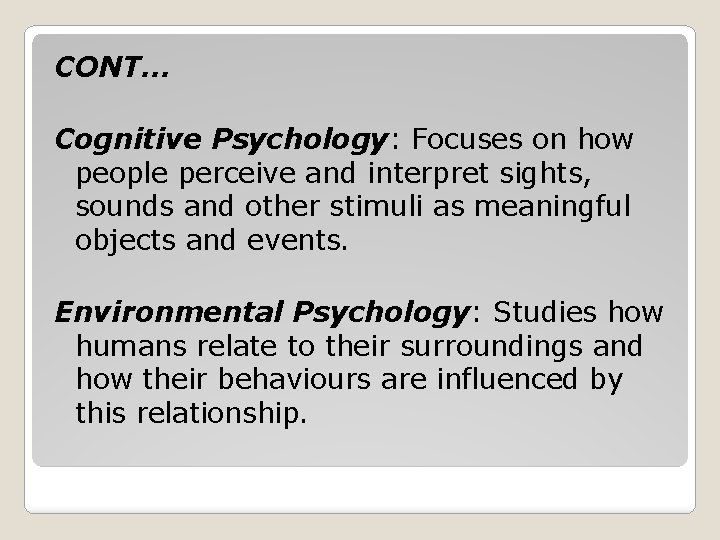 CONT. . . Cognitive Psychology: Focuses on how people perceive and interpret sights, sounds