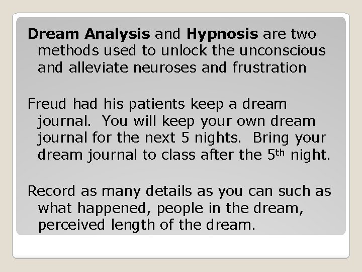 Dream Analysis and Hypnosis are two methods used to unlock the unconscious and alleviate