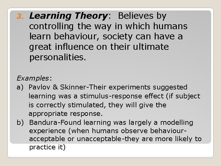 3. Learning Theory: Believes by controlling the way in which humans learn behaviour, society