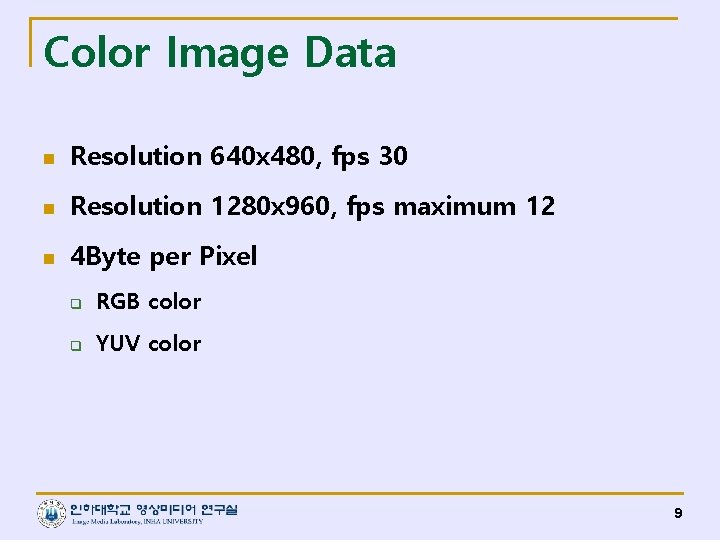 Color Image Data n Resolution 640 x 480, fps 30 n Resolution 1280 x