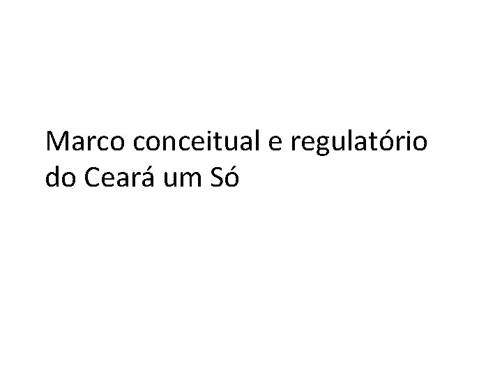 Marco conceitual e regulatório do Ceará um Só 