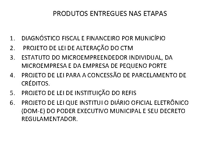 PRODUTOS ENTREGUES NAS ETAPAS 1. DIAGNÓSTICO FISCAL E FINANCEIRO POR MUNICÍPIO 2. PROJETO DE