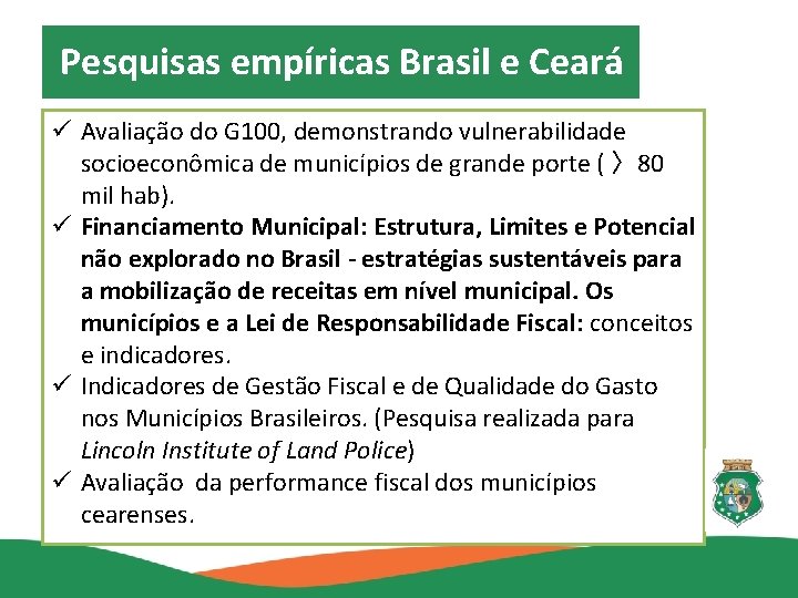 Pesquisas empíricas Brasil e Ceará ü Avaliação do G 100, demonstrando vulnerabilidade socioeconômica de
