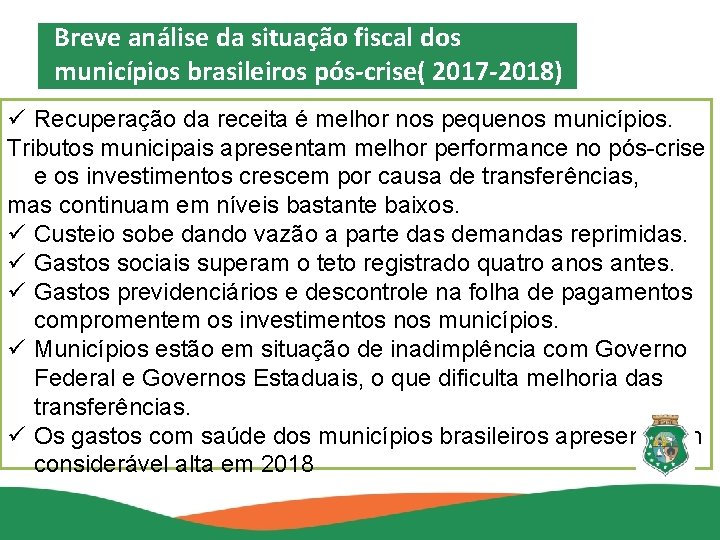Breve análise da situação fiscal dos municípios brasileiros pós-crise( 2017 -2018) ü Recuperação da