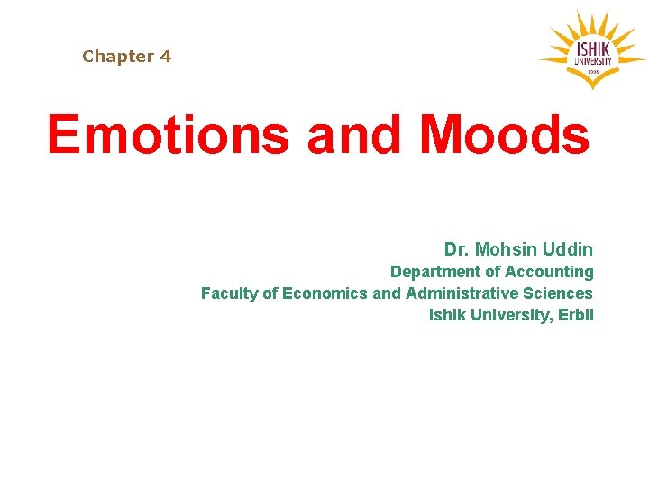 Chapter 4 Emotions and Moods Dr. Mohsin Uddin Department of Accounting Faculty of Economics