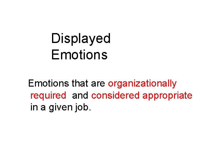 Displayed Emotions that are organizationally required and considered appropriate in a given job. 