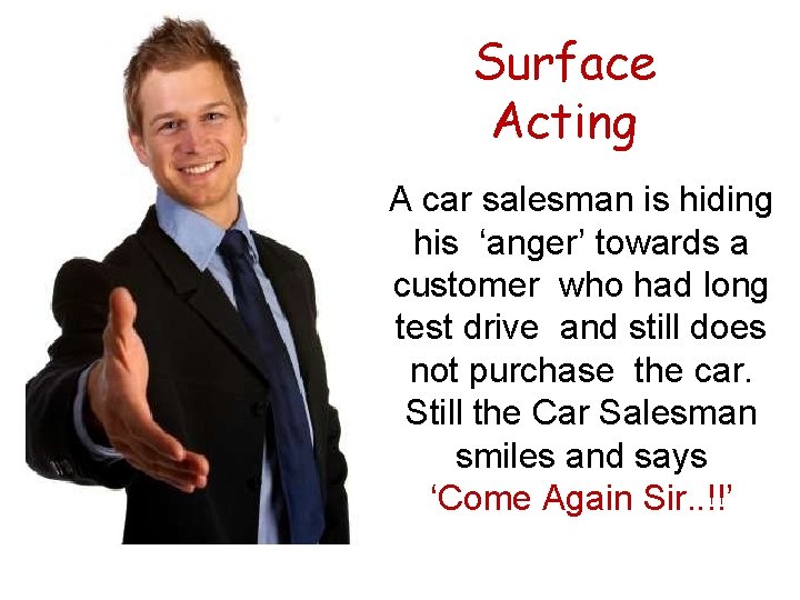 Surface Acting A car salesman is hiding his ‘anger’ towards a customer who had