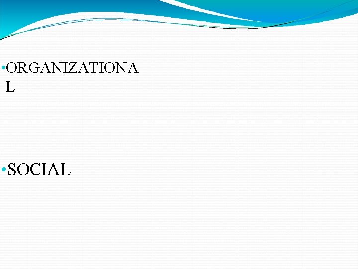  • ORGANIZATIONA L • SOCIAL 