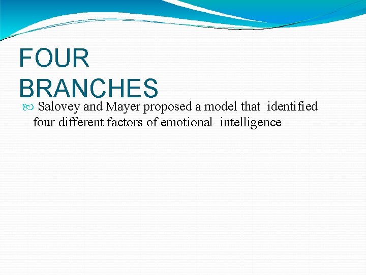 FOUR BRANCHES Salovey and Mayer proposed a model that identified four different factors of