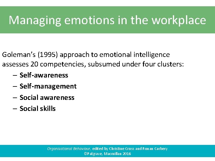 Managing emotions in the workplace Goleman’s (1995) approach to emotional intelligence assesses 20 competencies,