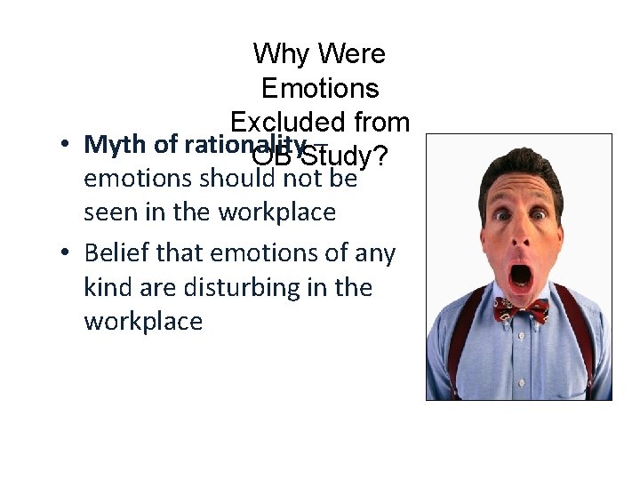 Why Were Emotions Excluded from • Myth of rationality – OB Study? emotions should