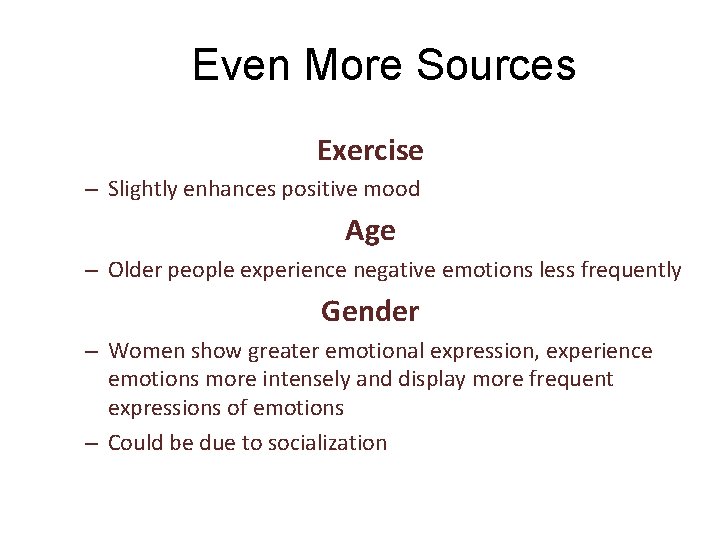 Even More Sources Exercise – Slightly enhances positive mood Age – Older people experience