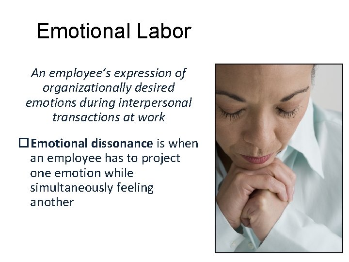 Emotional Labor An employee’s expression of organizationally desired emotions during interpersonal transactions at work