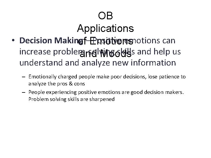 OB Applications • Decision Making Positive emotions can of–Emotions increase problem-solving skills and help