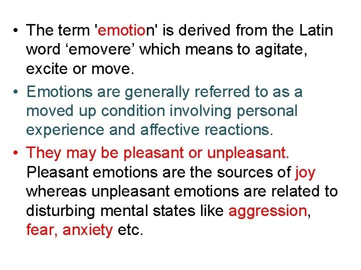  • The term 'emotion' is derived from the Latin word ‘emovere’ which means