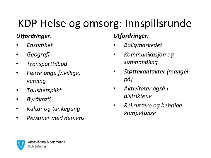 KDP Helse og omsorg: Innspillsrunde Utfordringer: • Ensomhet • Geografi • Transporttilbud • Færre