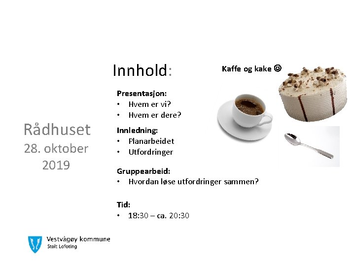 Innhold: Rådhuset 28. oktober 2019 Kaffe og kake Presentasjon: • Hvem er vi? •