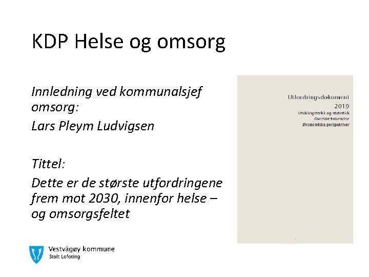 KDP Helse og omsorg Innledning ved kommunalsjef omsorg: Lars Pleym Ludvigsen Tittel: Dette er
