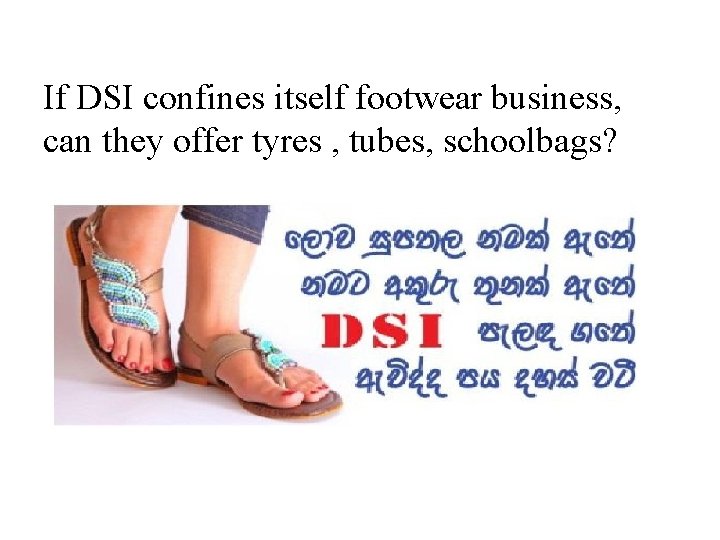 If DSI confines itself footwear business, can they offer tyres , tubes, schoolbags? 