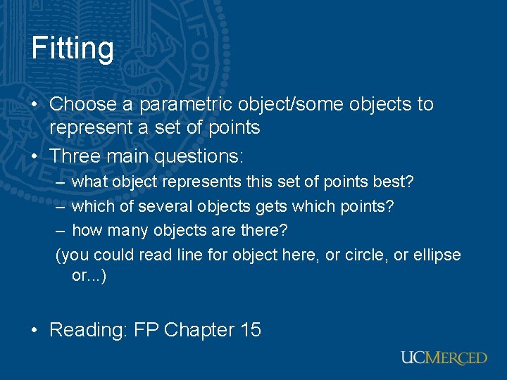 Fitting • Choose a parametric object/some objects to represent a set of points •