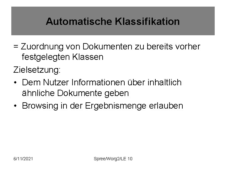 Automatische Klassifikation = Zuordnung von Dokumenten zu bereits vorher festgelegten Klassen Zielsetzung: • Dem