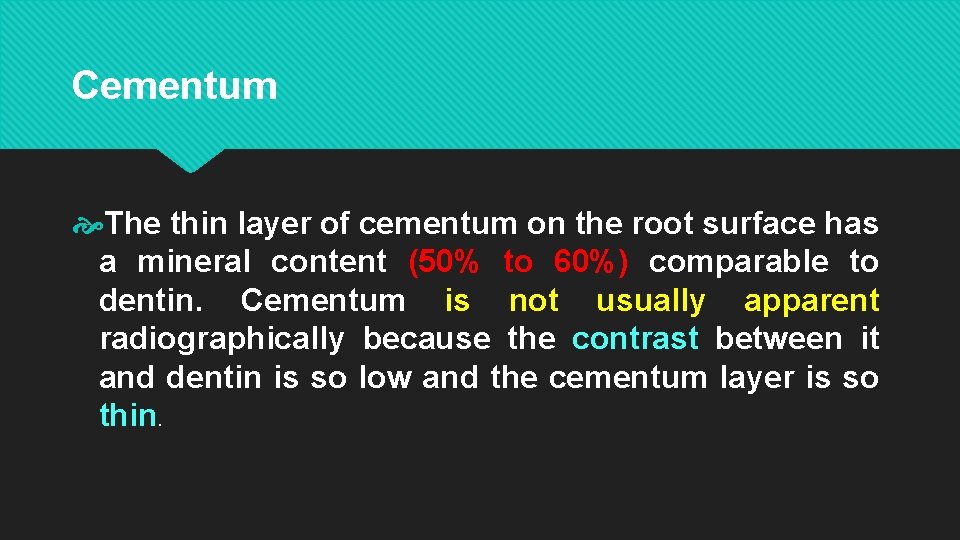 Cementum The thin layer of cementum on the root surface has a mineral content