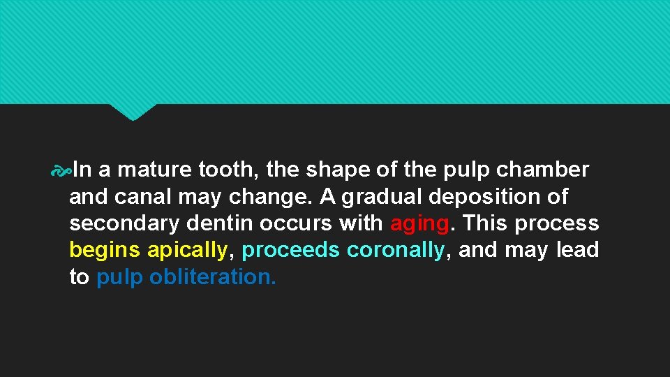  In a mature tooth, the shape of the pulp chamber and canal may