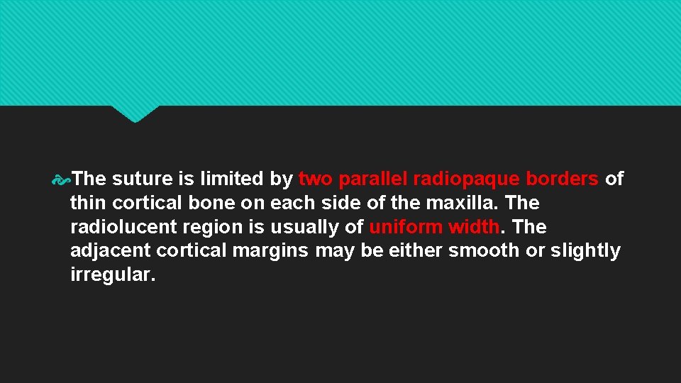  The suture is limited by two parallel radiopaque borders of thin cortical bone