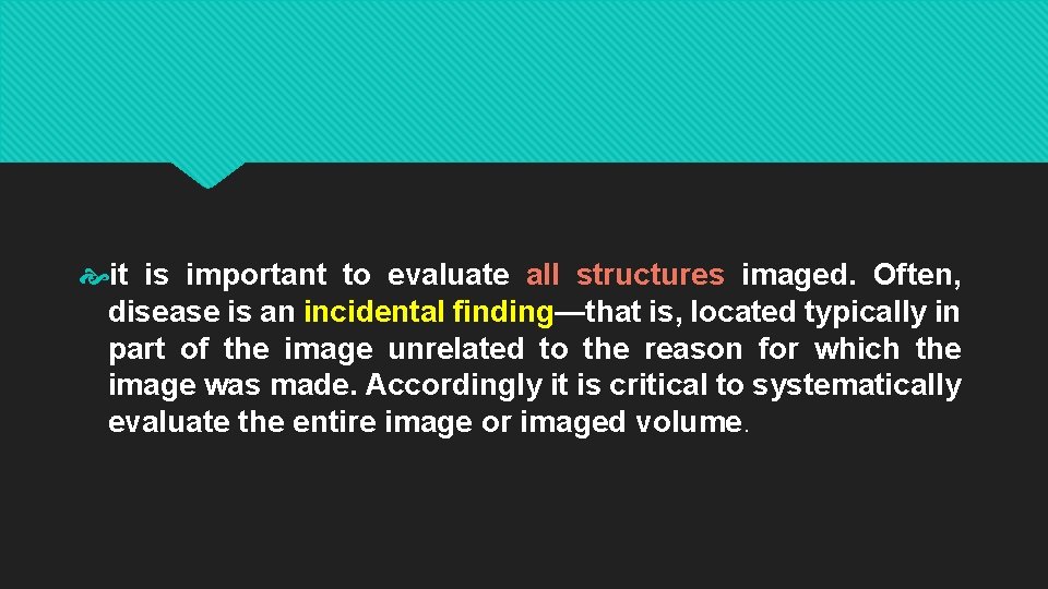  it is important to evaluate all structures imaged. Often, disease is an incidental