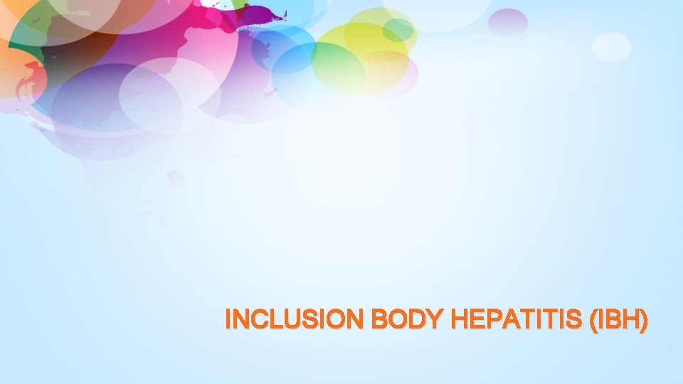 INCLUSION BODY HEPATITIS (IBH) 
