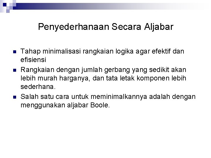 Penyederhanaan Secara Aljabar n n n Tahap minimalisasi rangkaian logika agar efektif dan efisiensi