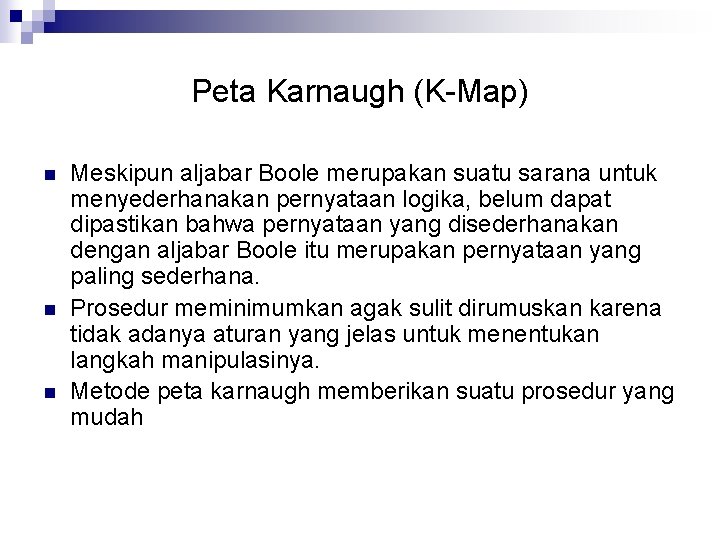 Peta Karnaugh (K-Map) n n n Meskipun aljabar Boole merupakan suatu sarana untuk menyederhanakan