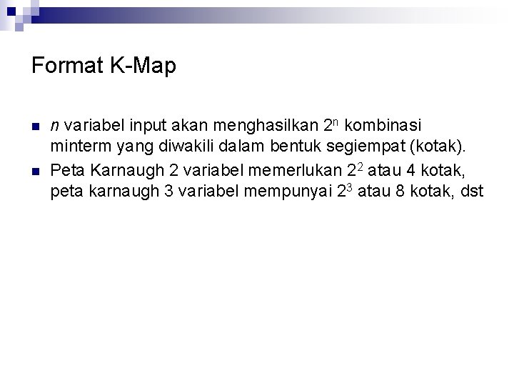 Format K-Map n n n variabel input akan menghasilkan 2 n kombinasi minterm yang Format K-Map n n n variabel input akan menghasilkan 2 n kombinasi minterm yang