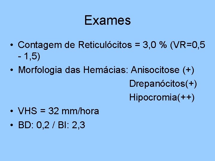 Exames • Contagem de Reticulócitos = 3, 0 % (VR=0, 5 - 1, 5)