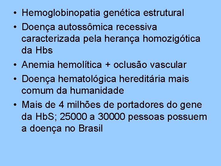  • Hemoglobinopatia genética estrutural • Doença autossômica recessiva caracterizada pela herança homozigótica da