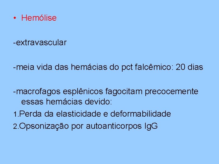  • Hemólise -extravascular -meia vida das hemácias do pct falcêmico: 20 dias -macrofagos