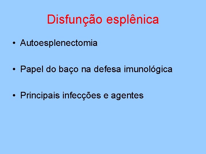 Disfunção esplênica • Autoesplenectomia • Papel do baço na defesa imunológica • Principais infecções