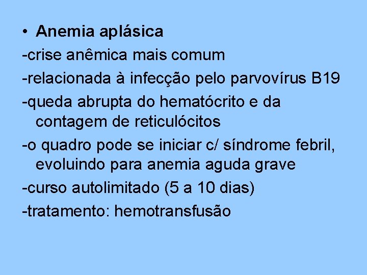  • Anemia aplásica -crise anêmica mais comum -relacionada à infecção pelo parvovírus B