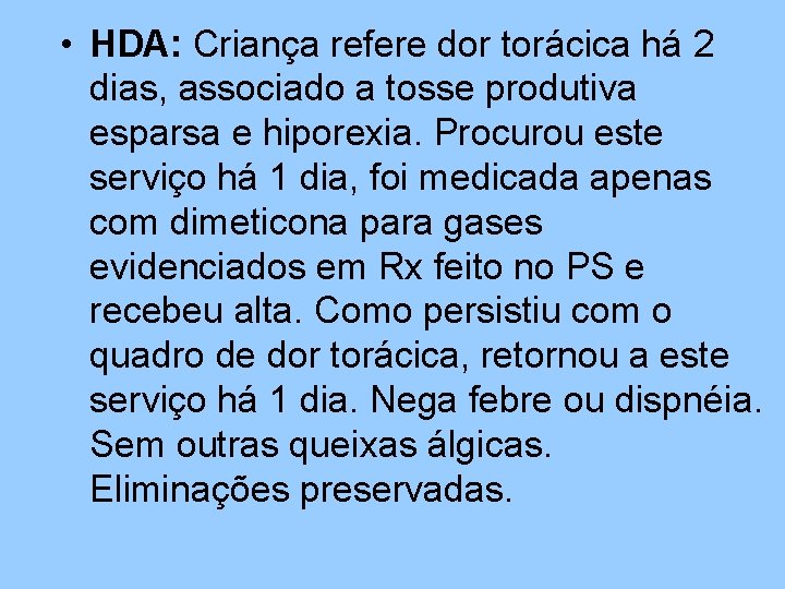  • HDA: Criança refere dor torácica há 2 dias, associado a tosse produtiva