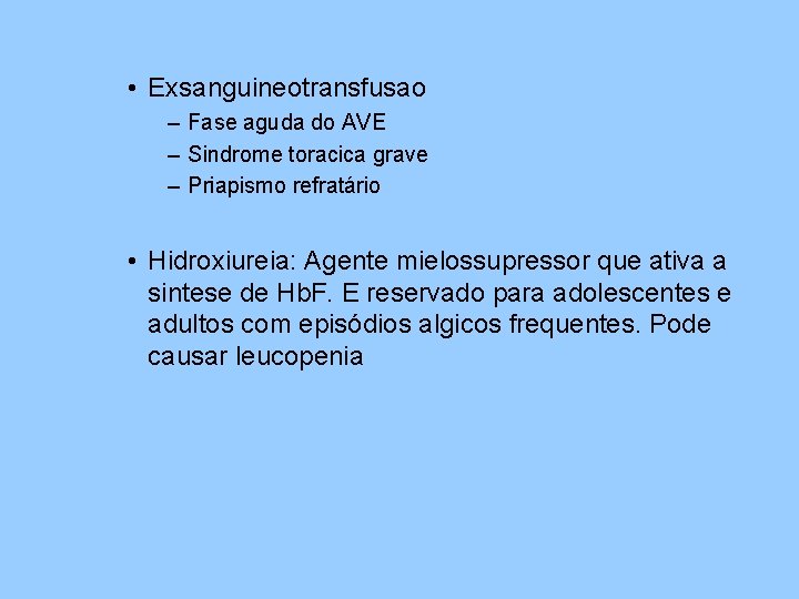  • Exsanguineotransfusao – Fase aguda do AVE – Sindrome toracica grave – Priapismo