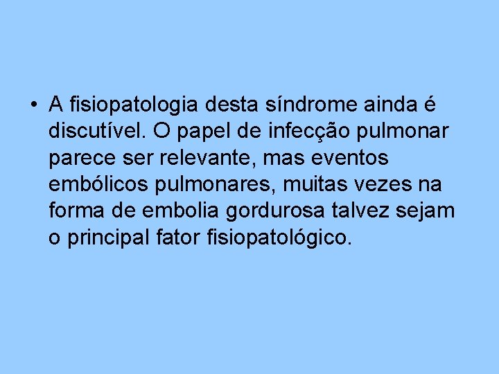  • A fisiopatologia desta síndrome ainda é discutível. O papel de infecção pulmonar