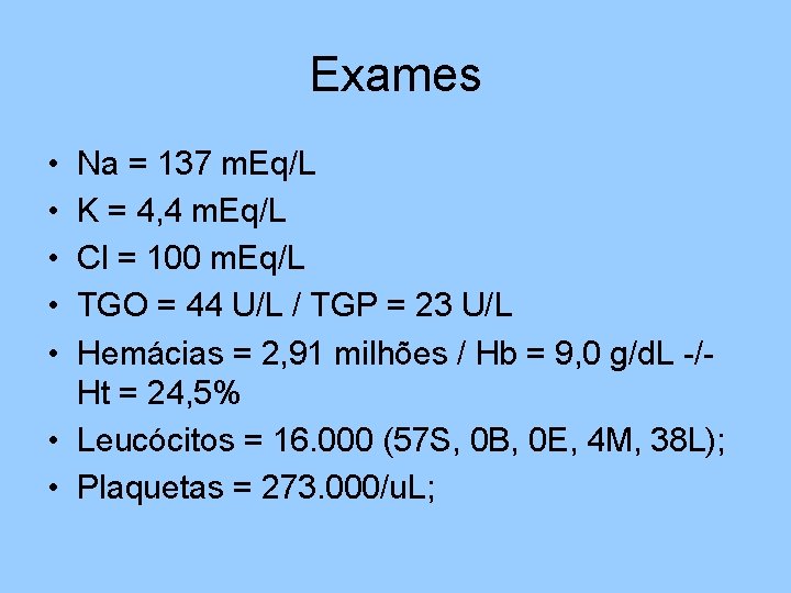 Exames • • • Na = 137 m. Eq/L K = 4, 4 m.