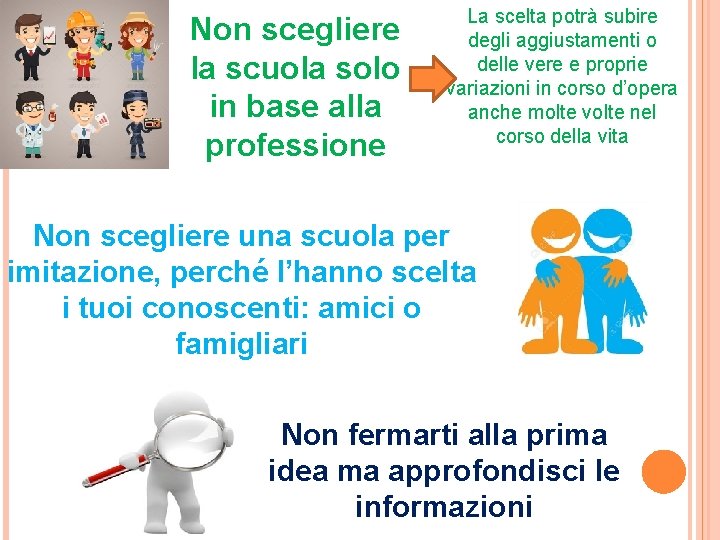 Non scegliere la scuola solo in base alla professione La scelta potrà subire degli