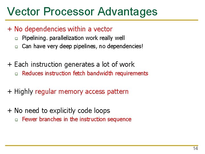 Vector Processor Advantages + No dependencies within a vector q q Pipelining. parallelization work