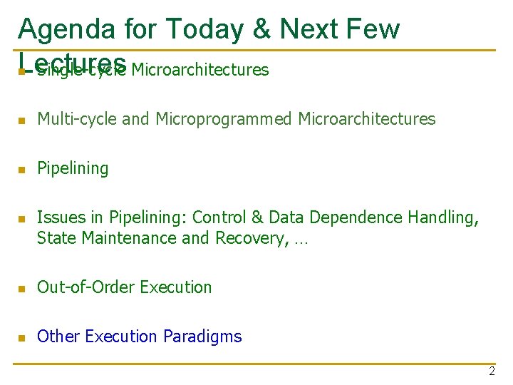 Agenda for Today & Next Few Lectures n Single-cycle Microarchitectures n Multi-cycle and Microprogrammed