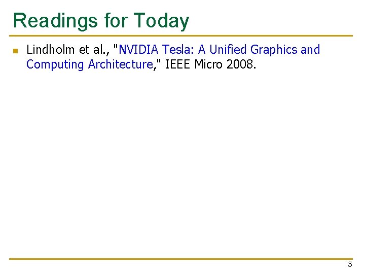 Readings for Today n Lindholm et al. , "NVIDIA Tesla: A Unified Graphics and