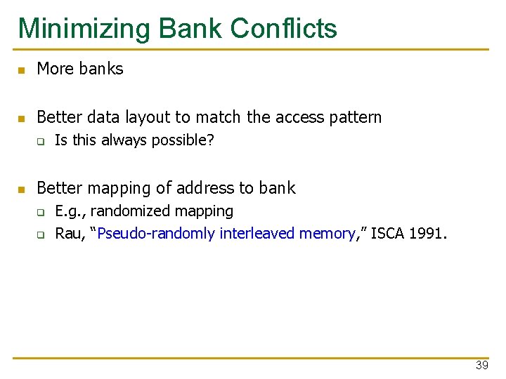 Minimizing Bank Conflicts n More banks n Better data layout to match the access