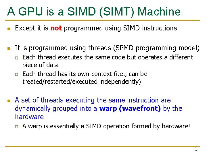 A GPU is a SIMD (SIMT) Machine n Except it is not programmed using