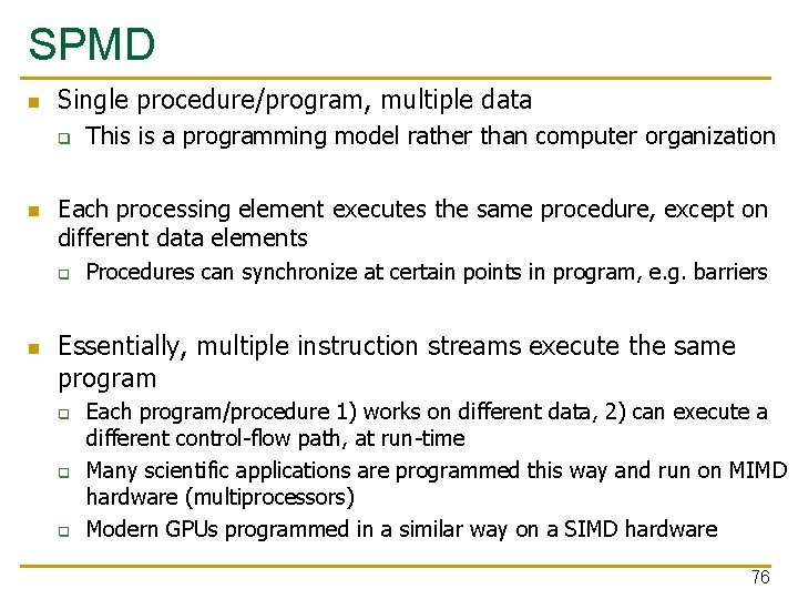 SPMD n Single procedure/program, multiple data q n Each processing element executes the same