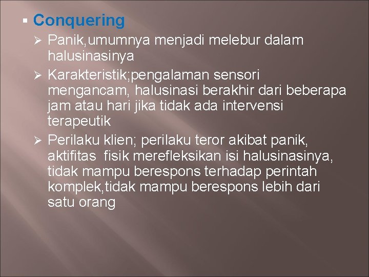 § Conquering Panik, umumnya menjadi melebur dalam halusinasinya Ø Karakteristik; pengalaman sensori mengancam, halusinasi